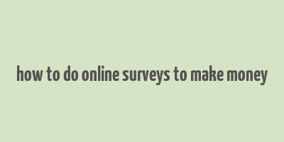 how to do online surveys to make money