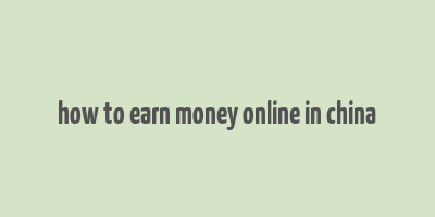 how to earn money online in china