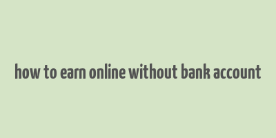 how to earn online without bank account