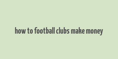 how to football clubs make money