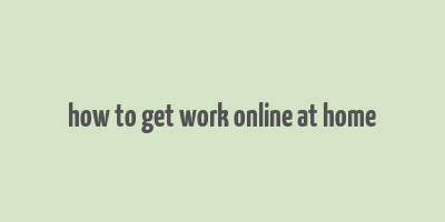 how to get work online at home