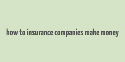 how to insurance companies make money