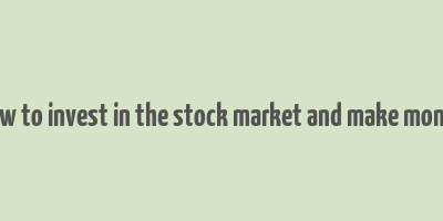 how to invest in the stock market and make money