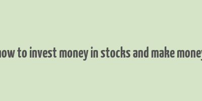 how to invest money in stocks and make money