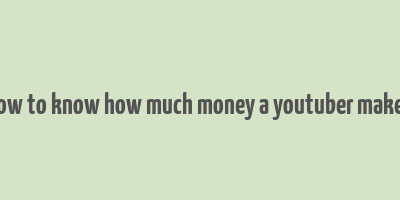 how to know how much money a youtuber makes