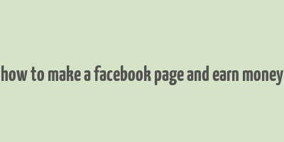 how to make a facebook page and earn money