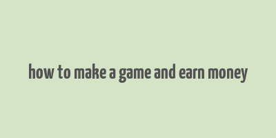 how to make a game and earn money