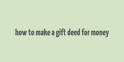 how to make a gift deed for money