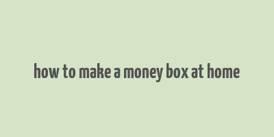 how to make a money box at home