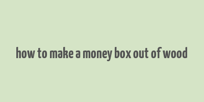 how to make a money box out of wood