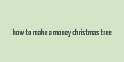 how to make a money christmas tree