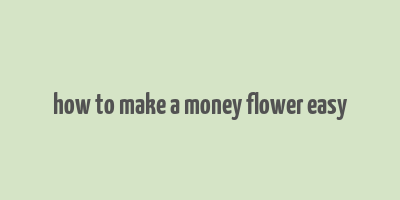 how to make a money flower easy