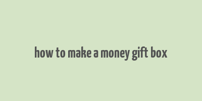 how to make a money gift box