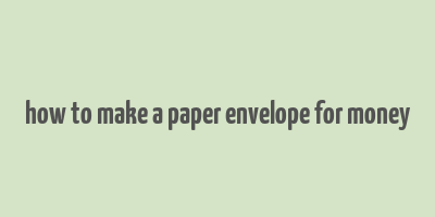 how to make a paper envelope for money