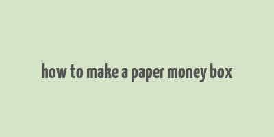 how to make a paper money box