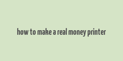 how to make a real money printer