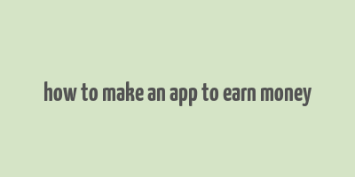 how to make an app to earn money