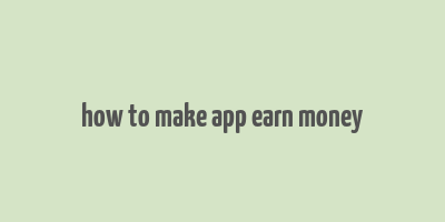 how to make app earn money