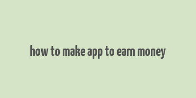 how to make app to earn money