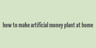 how to make artificial money plant at home