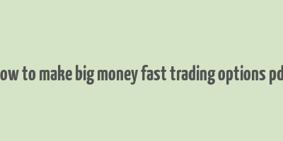 how to make big money fast trading options pdf