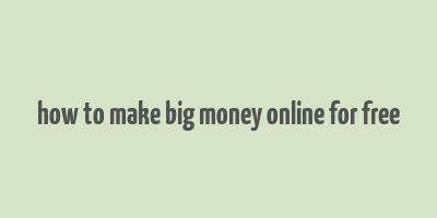 how to make big money online for free