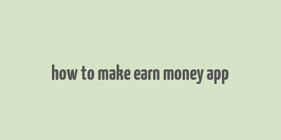 how to make earn money app