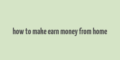 how to make earn money from home