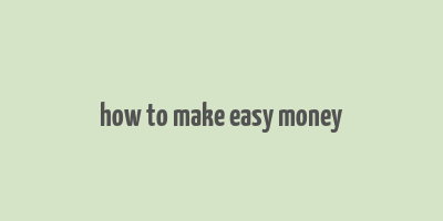 how to make easy money