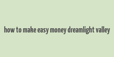 how to make easy money dreamlight valley