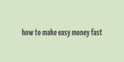 how to make easy money fast