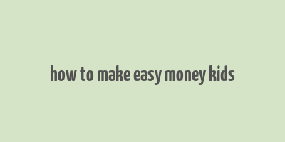 how to make easy money kids