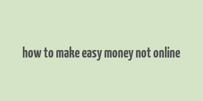 how to make easy money not online