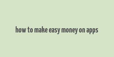 how to make easy money on apps