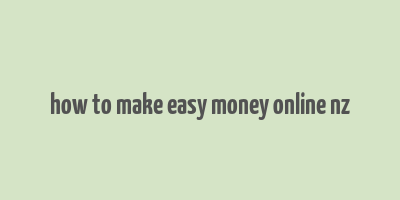 how to make easy money online nz