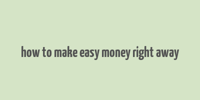 how to make easy money right away