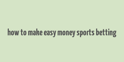 how to make easy money sports betting