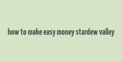 how to make easy money stardew valley