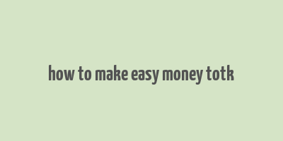 how to make easy money totk