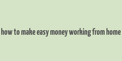 how to make easy money working from home