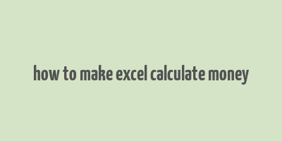 how to make excel calculate money