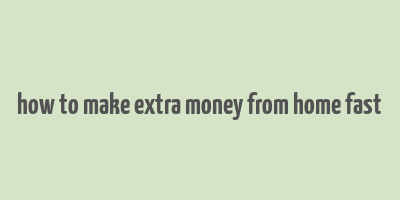 how to make extra money from home fast