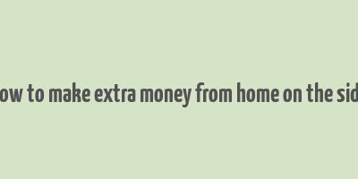 how to make extra money from home on the side