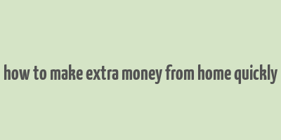 how to make extra money from home quickly