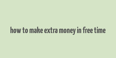 how to make extra money in free time