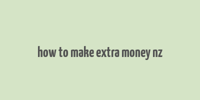 how to make extra money nz