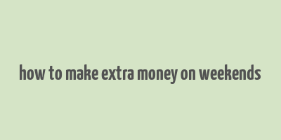 how to make extra money on weekends