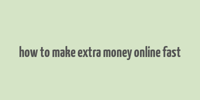 how to make extra money online fast