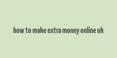 how to make extra money online uk