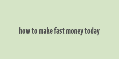 how to make fast money today